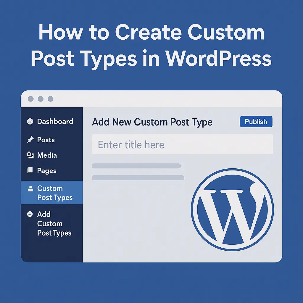 How to Create Custom Post Types in WordPress [2025 Guide]